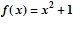 f(x)=x^2+1